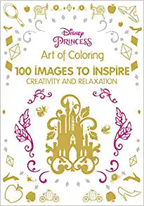 Art of Coloring Disney Princess: 100 Images to Inspire Creativity and Relaxation (Art Therapy)