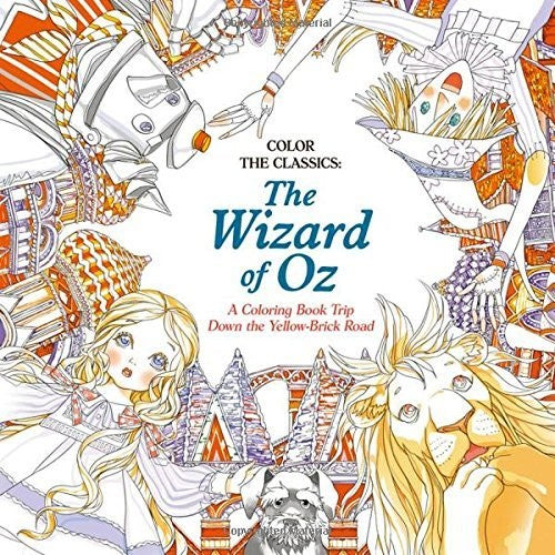 Color the Classics: The Wizard of Oz: A Coloring Book Trip Down the Yellow Brick Road